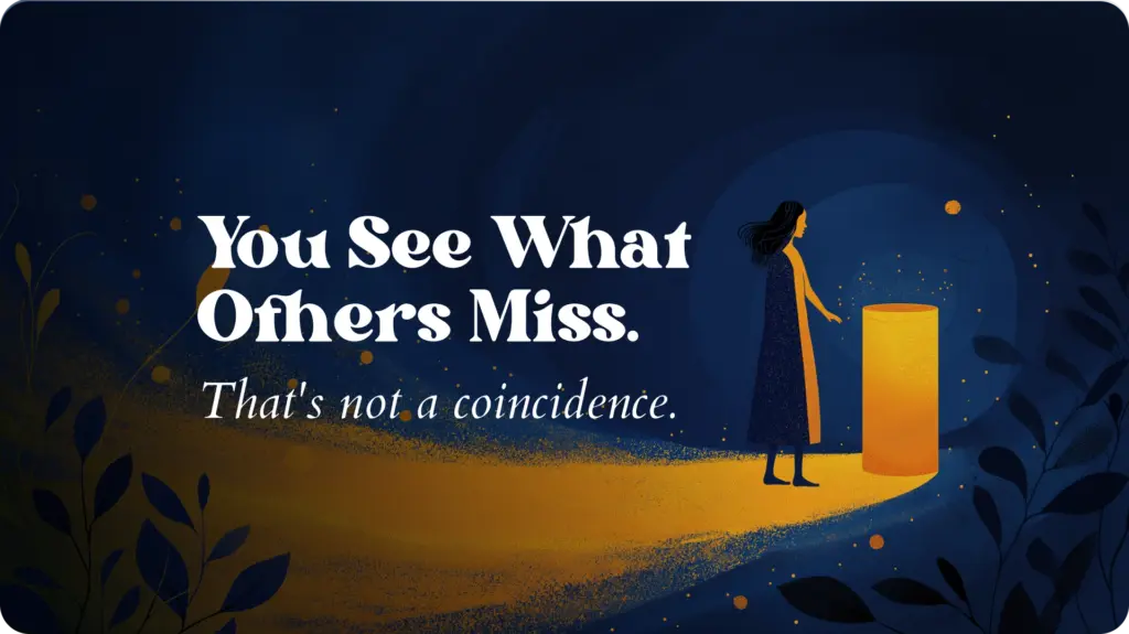 Editorial illustration of a woman in a long dress reaching toward a glowing amber cylinder of light in a dark midnight blue environment, with golden particles scattered around her and botanical leaf shadows at the edges. Text reads: "You See What Others Miss. That's not a coincidence."