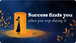 Editorial illustration of a woman standing inside a tall glowing amber column of light, surrounded by golden particle scatter and warm botanical leaf forms against a deep navy background. Text reads: "Success finds you when you stop chasing it."